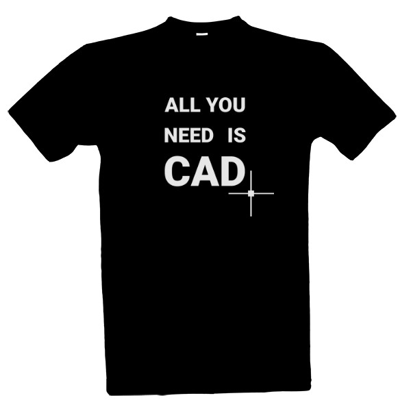 Tričko s potlačou ALL YOU NEED IS CAD (tmavé tričko)