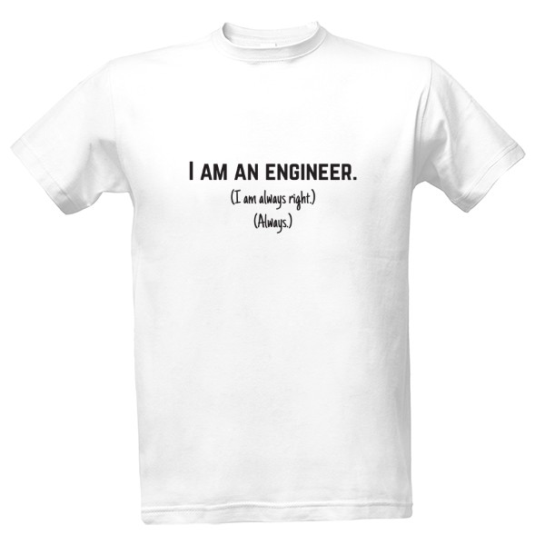 Tričko s potlačou Engineer - always right - světlé tričko